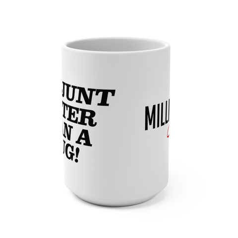 Millionaire Grind -Hotter Than A Mug 15oz