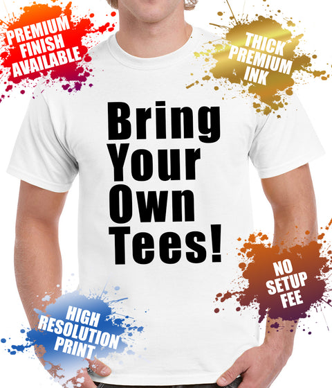 BYOT - Bring Your Own Tees - Digital Print
